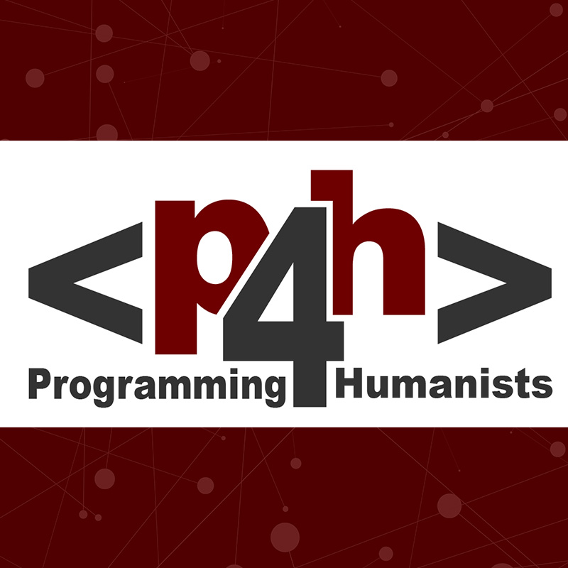 P4H Course Registration – Beyond Encoding: Refining and Launching Text-Based Digital Humanities Projects – Spring 2023
